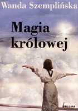 Magia królowej - Wanda Szemplińska [KSIĄŻKA]