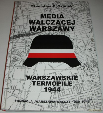 Media walczącej Warszawy. Warszawskie Termopile 1944 - Stanisław F. Ozimek [KSIĄŻKA]