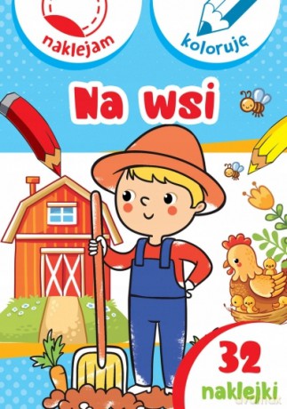 Na wsi. Naklejam i koloruję - Aleksander Małecki, Anna Wiśniewska [KSIĄŻKA]