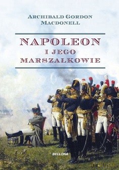 Napoleon i jego marszałkowie (edycja specjalna) - Archibald Gordon Macdonell [KSIĄŻKA]