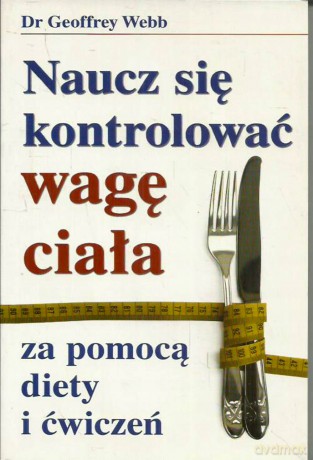 Naucz się kontrolować wagę ciała za pomocą diety i ćwiczeń - Dr Geoffrey Webb [KSIĄŻKA]