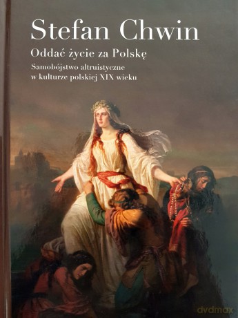 Oddać życie za Polskę. Samobójstwo altruistyczne w kulturze polskiej XIX wieku - Stefan Chwin [KSIĄŻKA]