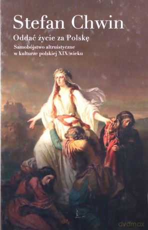 Oddać życie za Polskę. Samobójstwo altruistyczne w kulturze polskiej XIX wieku - Stefan Chwin [KSIĄŻKA]