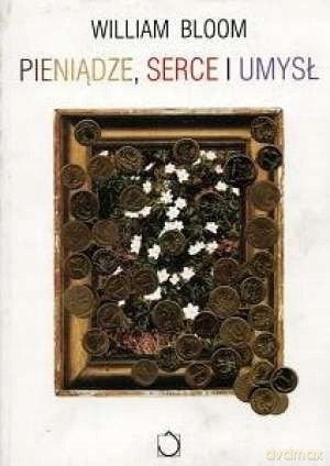 Pieniądze, serce i umysł - William Bloom [KSIĄŻKA]