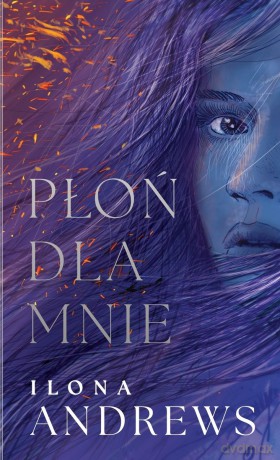 Płoń dla mnie. Cykl Ukryte Dziedzictwo (Tom 1) - Ilona Andrews [KSIĄŻKA]
