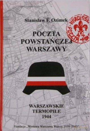 Poczta powstańczej Warszawy. Warszawskie Termopile 1944 - Stanisław F. Ozimek [KSIĄŻKA]