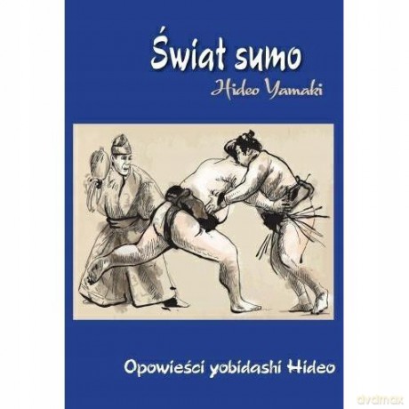 Świat Sumo. Opowieści yobidashi Hideo - Hideo Yamaki [KSIĄŻKA]
