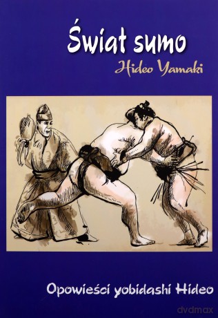 Świat Sumo. Opowieści yobidashi Hideo - Hideo Yamaki [KSIĄŻKA]