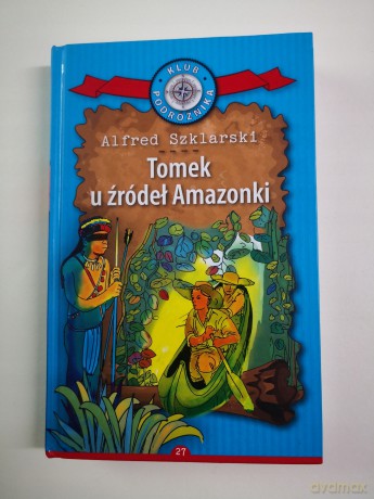 Tomek u źródeł Amazonki. Kolekcja: Klub Podróżnika (Tom 27) - Alfred Szklarski [KSIĄŻKA]