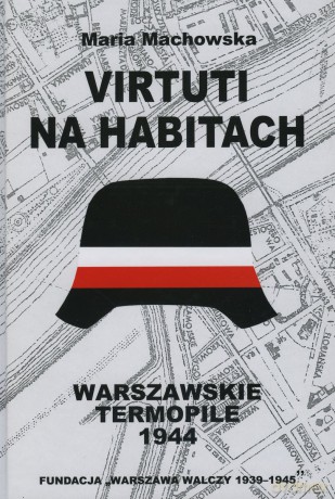 Virtuti na habitach. Warszawskie Termopile 1944 - Maria Machowska [KSIĄŻKA]