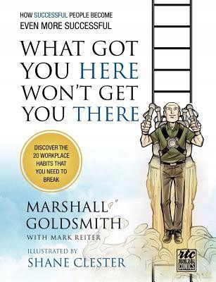 What Got You Here Won't Get You There: How Successful People Become Even More Successful: Round Table Comics - Marshall Goldsmith [KSIĄŻKA]