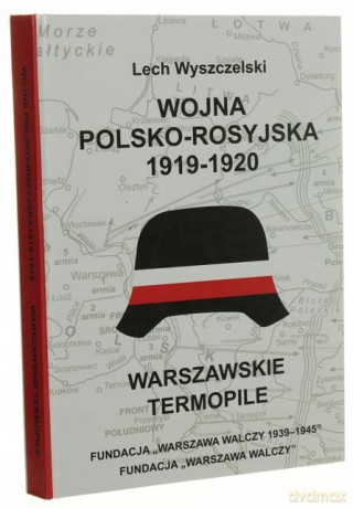 Wojna polsko-rosyjska 1919-1920. Warszawskie Termopile - Lech Wyszczelski [KSIĄŻKA]