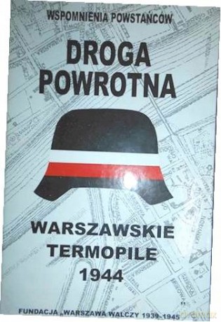 Wspomnienia powstańców: Droga powrotna. Warszawskie Termopile 1944 [KSIĄŻKA]