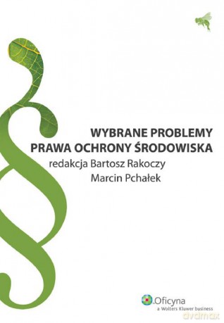 Wybrane problemy prawa ochrony środowiska - Bartosz Rakoczy, Marcin Pchałek [KSIĄŻKA]