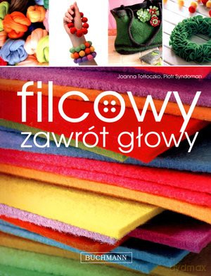 Filcowy zawrót głowy - Joanna Tołłoczko / Piotr Syndoman [KSIĄŻKA]