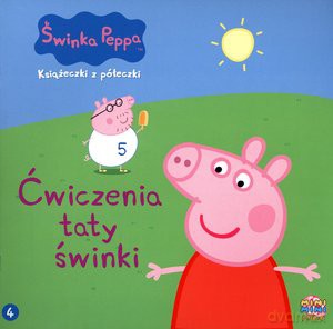 Świnka Peppa. Książeczki z półeczki nr 04 Ćwiczenia taty świnki [KSIĄŻKA]