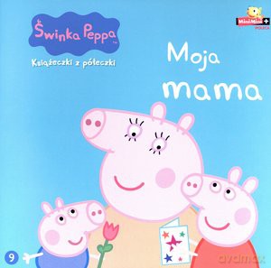 Świnka Peppa. Książeczki z półeczki nr 09 Moja mama [KSIĄŻKA]