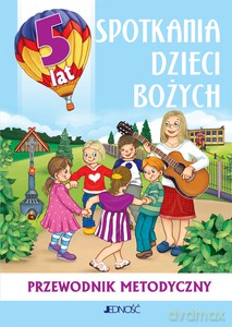 5-latki. Spotkania dzieci Bożych - Przewodnik metodyczny - Dariusz Kurpiński, Jerzy Snopek [KSIĄŻKA]