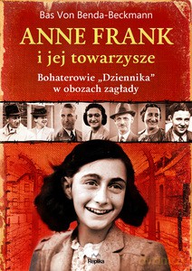 Anne Frank i jej towarzysze. Bohaterowie "Dziennika" w obozach zagłady - von Benda-Beckmann Bas [KSIĄŻKA]
