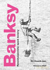 Banksy. Rewolucjonista spod ściany - Will Ellsworth-Jones [KSIĄŻKA]