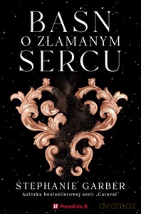 Baśń o złamanym sercu - Stephanie Garber [KSIĄŻKA]