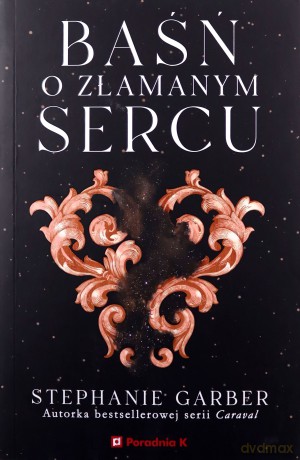 Baśń o złamanym sercu - Stephanie Garber [KSIĄŻKA]