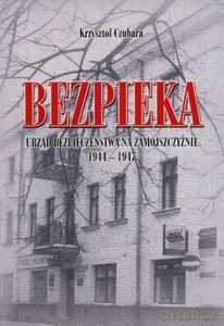 Bezpieka. Urząd Bezpieczeństwa na Zamojszczyźnie 1944-1947 - Krzysztof Czubara [KSIĄŻKA]