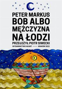 Bob albo mężczyzna na łodzi - Peter Markus [KSIĄŻKA]