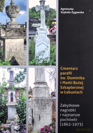 Cmentarz parafii św. Dominika i Matki Bożej Szkaplerznej w Łabuniach, Agnieszka Szykuła - Żygawska - - Żygawska Agnieszka Szykuła [KSIĄŻKA]