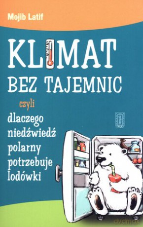 Klimat bez tajemnic czyli dlaczego niedźwiedź polarny.... - Mojib Latif [KSIĄŻKA] 