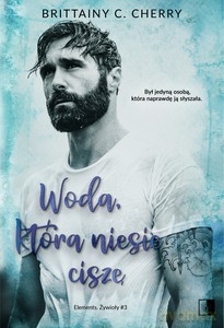 Elements (Tom 3) Woda, która niesie ciszę - Brittainy C. Cherry [KSIĄŻKA]