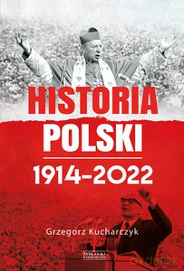 Historia Polski 1914-2022 - Grzegorz Kucharczyk [KSIĄŻKA]
