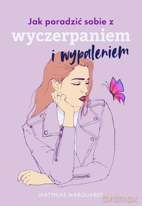 Jak poradzić sobie z wyczerpaniem i wypaleniem - Matthias Marquardt [KSIĄŻKA]