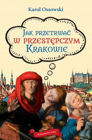 Jak przetrwać w przestępczym Krakowie - Karol Ossowski [KSIĄŻKA]