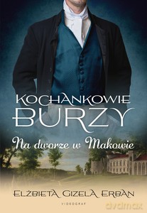 Kochankowie Burzy (Tom 2) Na dworze w Makowie - Elżbieta Gizela Erban [KSIĄŻKA]