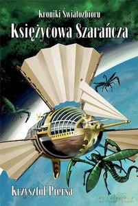 Kroniki Światozbioru T.1 Księżycowa Szarańcza - Krzysztof Piersa [KSIĄŻKA]
