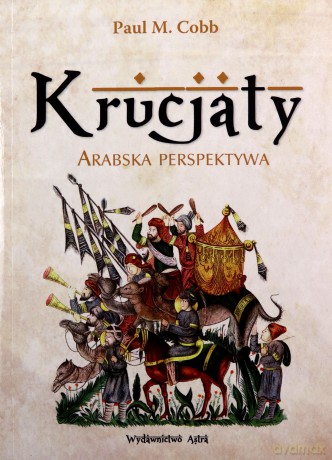 Krucjaty. Arabska perspektywa - Paul M. Cobb [KSIĄŻKA]