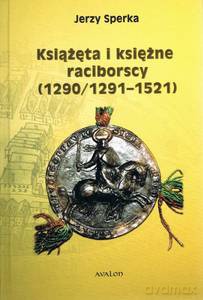 Książęta i księżne raciborscy (1290/1291-1521) - Jerzy Sperka [KSIĄŻKA]
