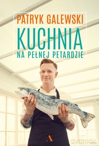 Kuchnia na pełnej petardzie - Patryk Galewski [KSIĄŻKA]