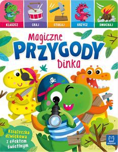 Magiczne przygody Dinka. Klaszcz, graj, stukaj, krzycz, dmuchaj. Książeczka dźwiękowa z efektem świetlnym - Anna Podgórska [KSIĄŻKA]