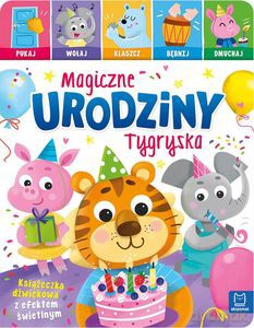 Magiczne urodziny Tygryska. Pukaj, wołaj, klaszcz, bębnij, dmuchaj. Książeczka dźwiękowa z efektem świetlnym - Anna Podgórska [KSIĄŻKA]