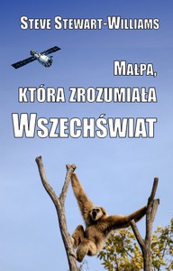 Małpa, która zrozumiała Wszechświat.Ewolucja umysłu i kultury - Seve Stewart-Wiliams [KSIĄŻKA]