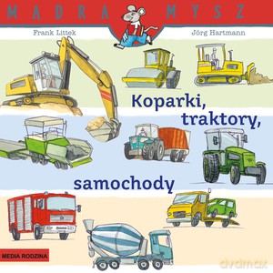 Mądra Mysz. Koparki, traktory, samochody - Frank Littek [KSIĄŻKA]