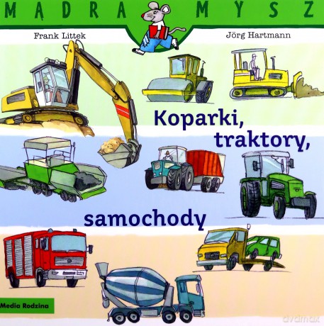 Mądra Mysz. Koparki, traktory, samochody - Frank Littek [KSIĄŻKA]