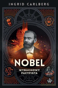 Nobel. Wybuchowy pacyfista - Ingrid Carlberg [KSIĄŻKA]