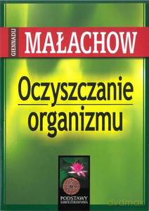 Oczyszczanie organizmu - Gienadij Małachow [KSIĄŻKA]