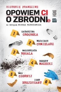 Opowiem ci o zbrodni. Historie prawdziwe. (Tom 5) [KSIĄŻKA]