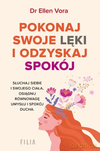 Pokonaj swoje lęki i odzyskaj siebie - Ellen dr Vora [KSIĄŻKA]