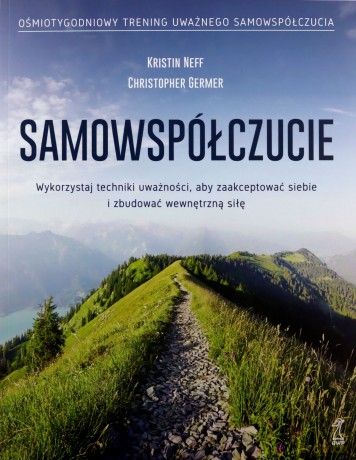 Samowspółczucie. Zaakceptuj siebie i zbuduj wewnętrzną siłę - Christopher Germer, Kristin Neff [KSIĄŻKA]