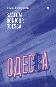 Szalom bonjour Odessa - Aleksandra Majdzińska [KSIĄŻKA]